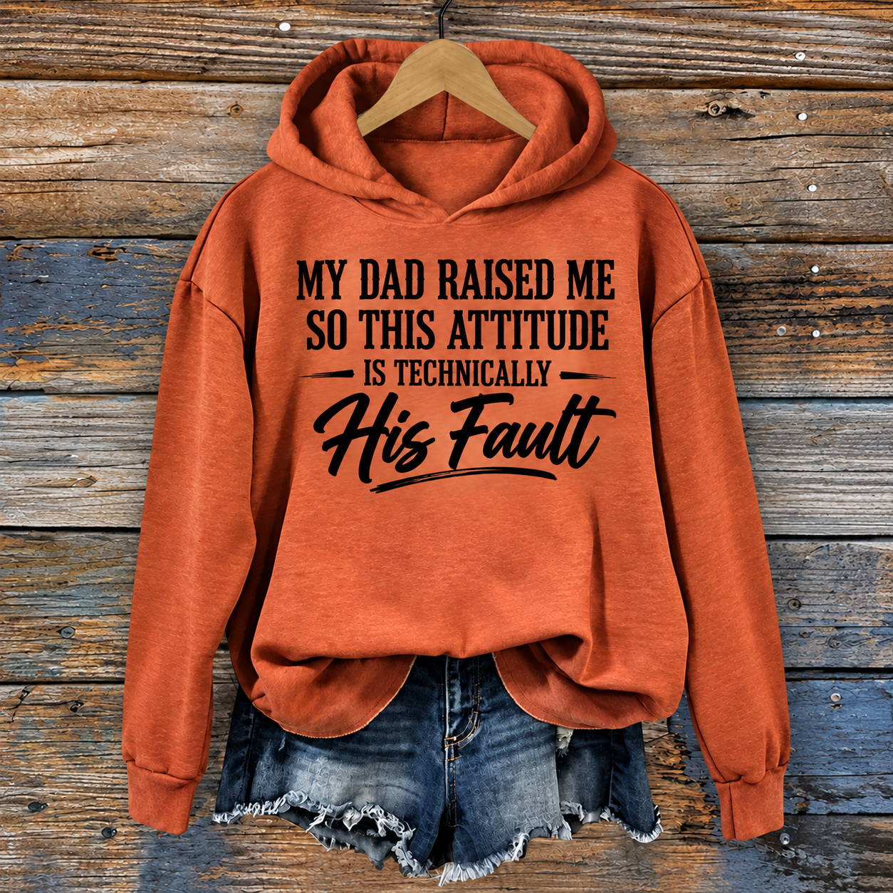 My Dad Raised Me So This Attitude Is Technically His Fault Hoodie