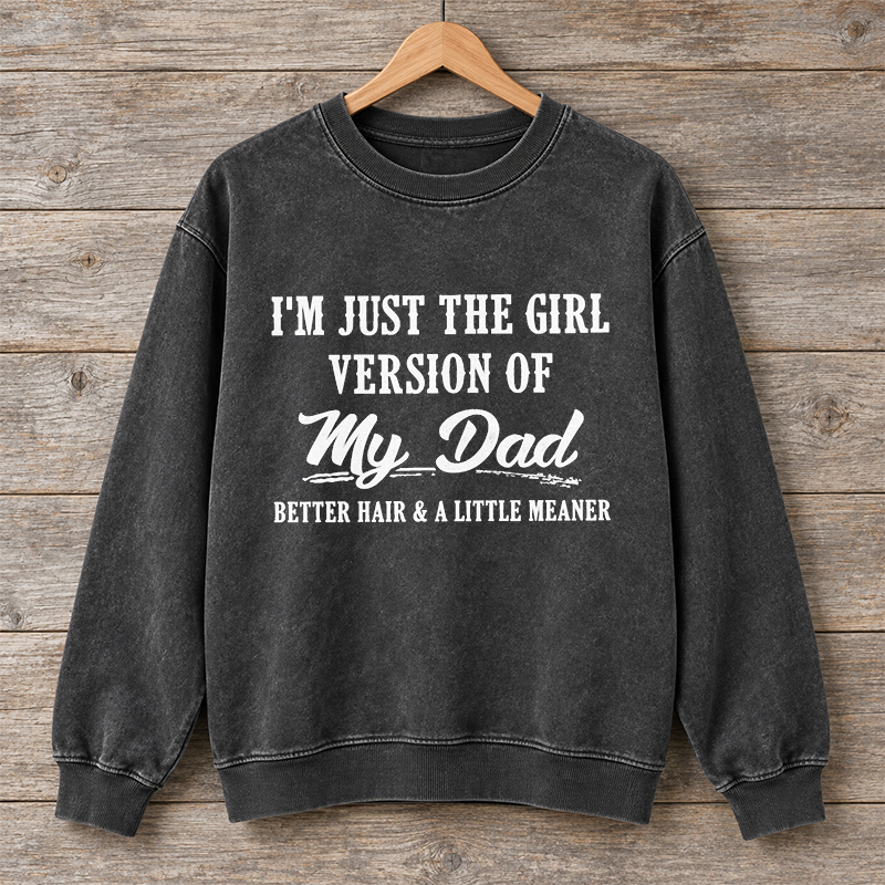 I'm Just The Girl Version Of My Dad Sweatshirt