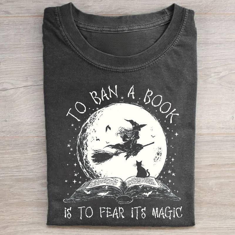To Ban A Book Is To Fear It's Magic T-shirt