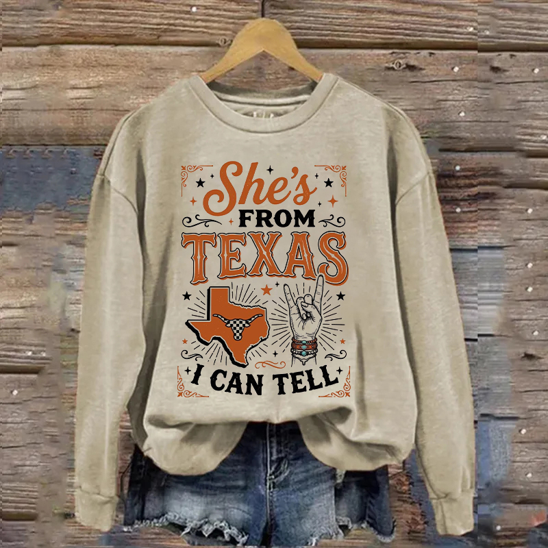 She's From Texas I Can Tell Sweatshirt