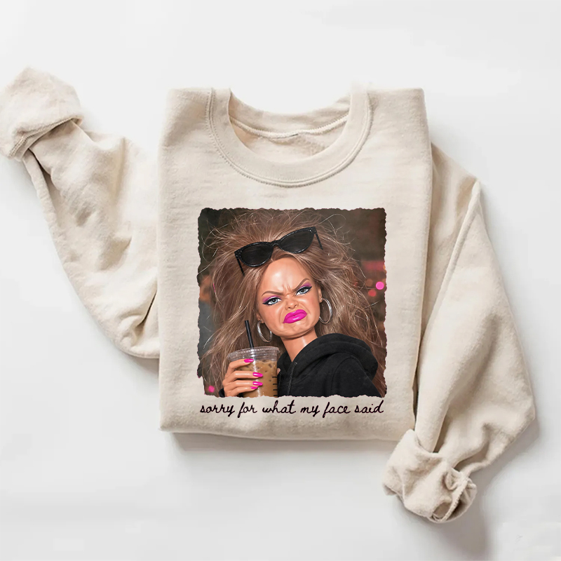 Sorry For What My Face Said Sweatshirt