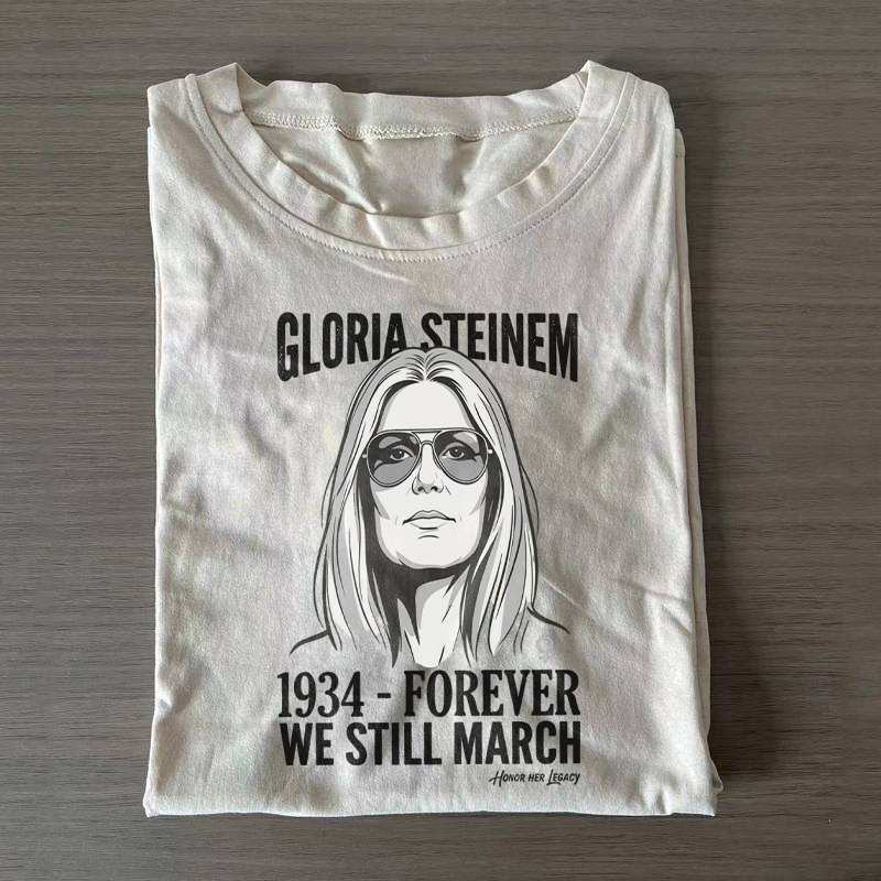 Gloria Steinem Forever We Still March T-shirt