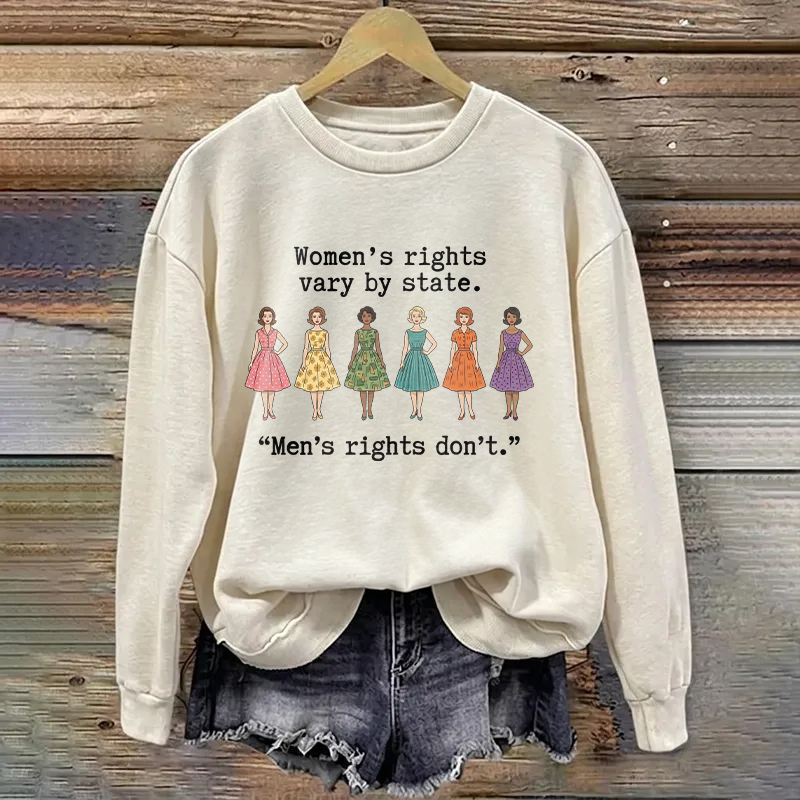 Women's Rights Vary By State Men's Rights Don't Sweatshirt
