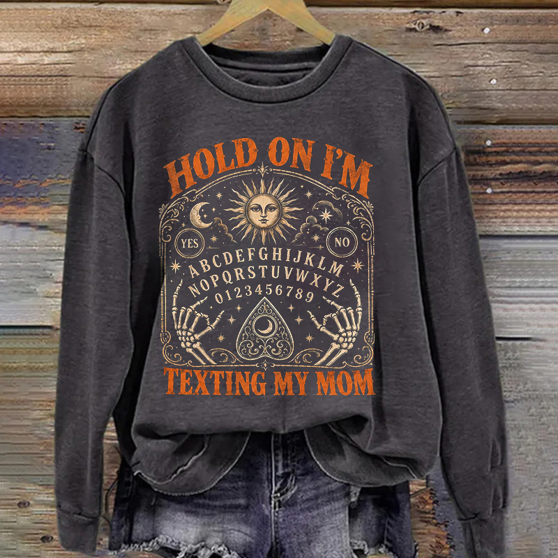 Hold On I’m Texting My Mom Sweatshirt