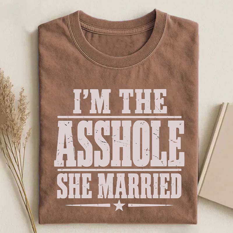 Real Women Marry Assholes I'm The Assholes She Married T-shirt