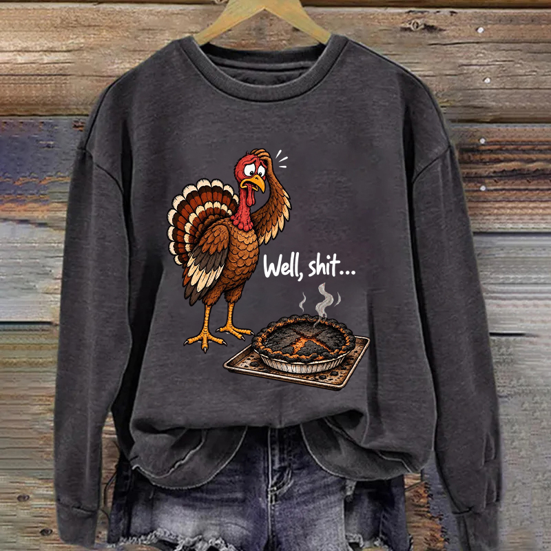 Funny Thanksgiving Turkey Well Shit Sweatshirt