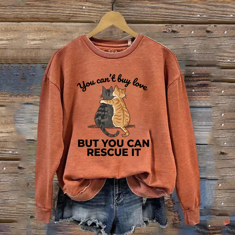 You Can’t Buy Love But You Can Rescue It Sweatshirt