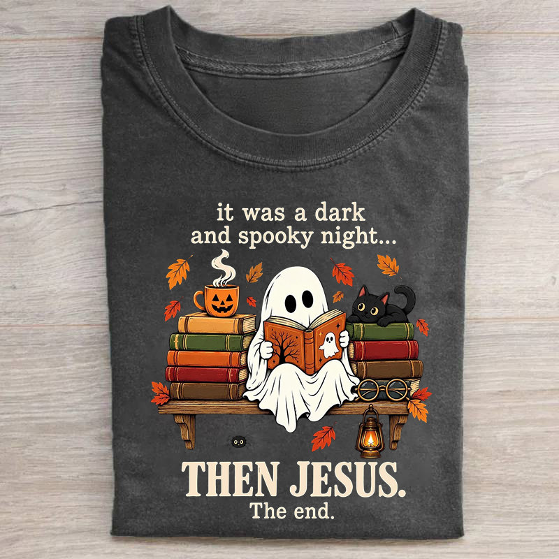It Was A Dark And Spooky Night Then Jesus The End T-shirt