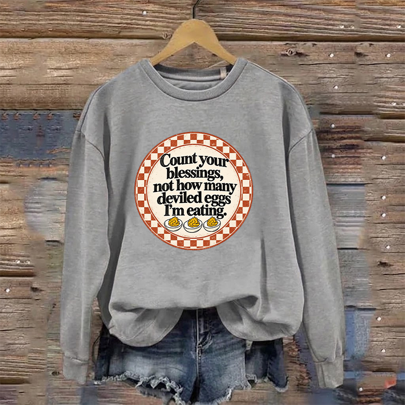 Count Your Blessings,Not How Many Deviled Eggs I'm Eating Sweatshirt