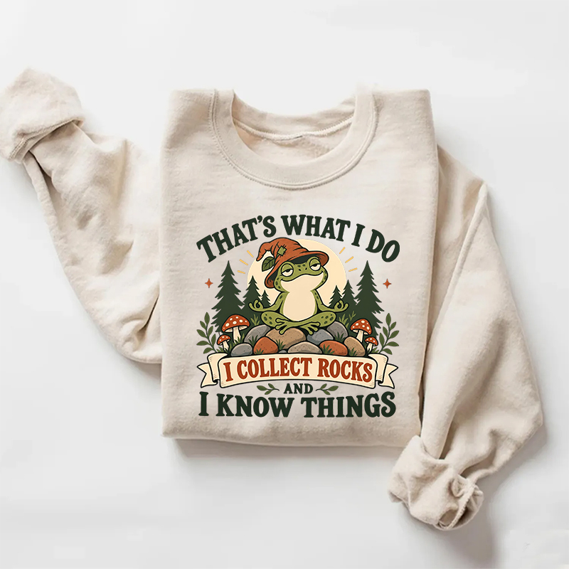 That's What I Do I Collect Rocks And I Know Things Sweatshirt