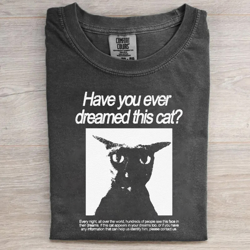 Have You Ever Dreamed Of This Cat T-shirt