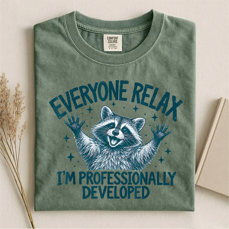 Everyone Relax I'm Professionally Developed T-shirt