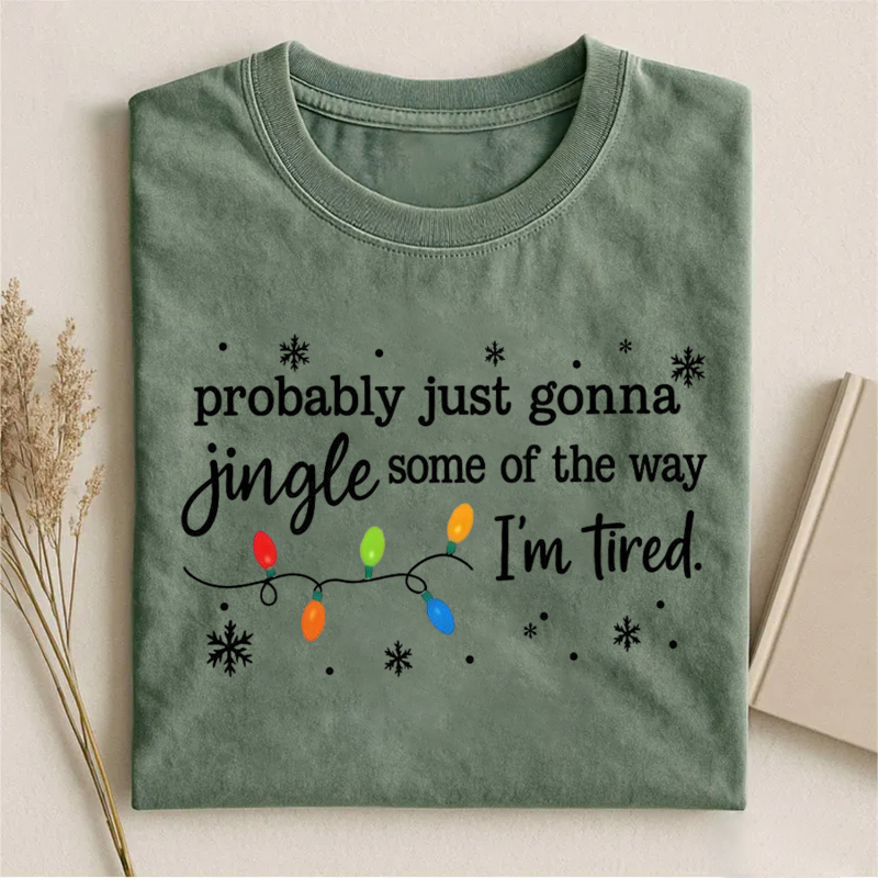 Probably Just Gonna Jingle Some Of The Way I'm Tired T-shirt