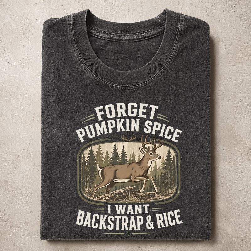 Forget Pumpkin Spice I Want Backstrap & Rice T-shirt