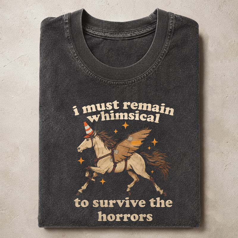 I Must Remain Whimsical to Survive the Horrors T-shirt