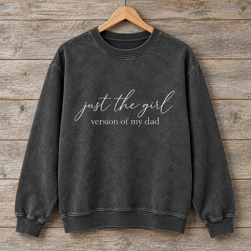 Just The Girl Version Of My Dad Sweatshirt