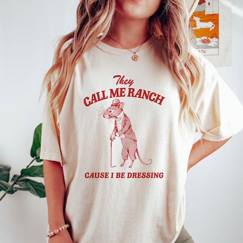 They Call Me Ranch, Cause I Be Dressing shirt