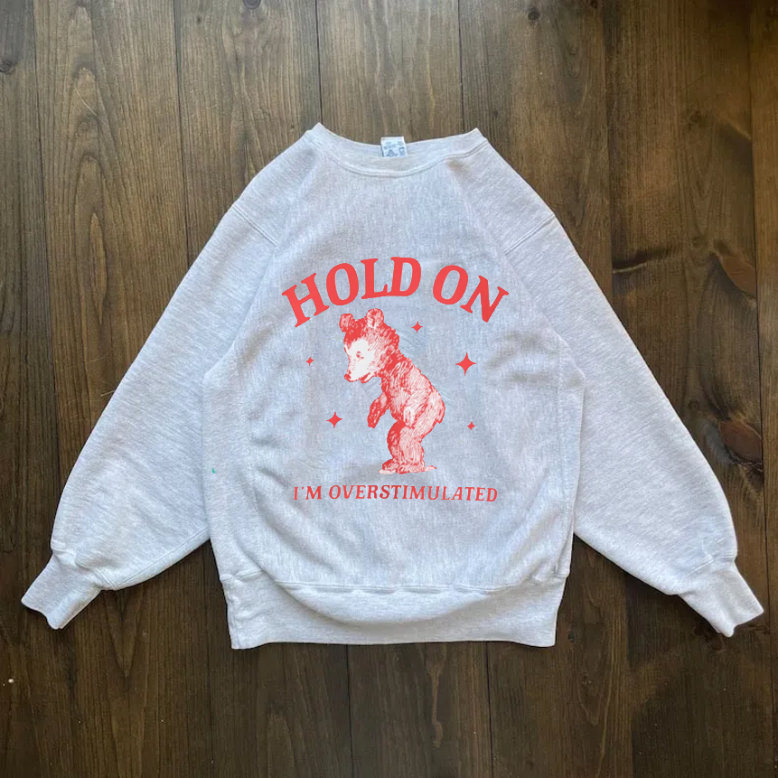 Hold on I'm overstimulated Sweatshirt