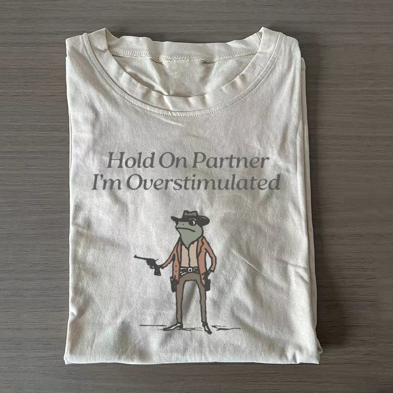 Hold On Im Overstimulated T-Shirt-Teevibe