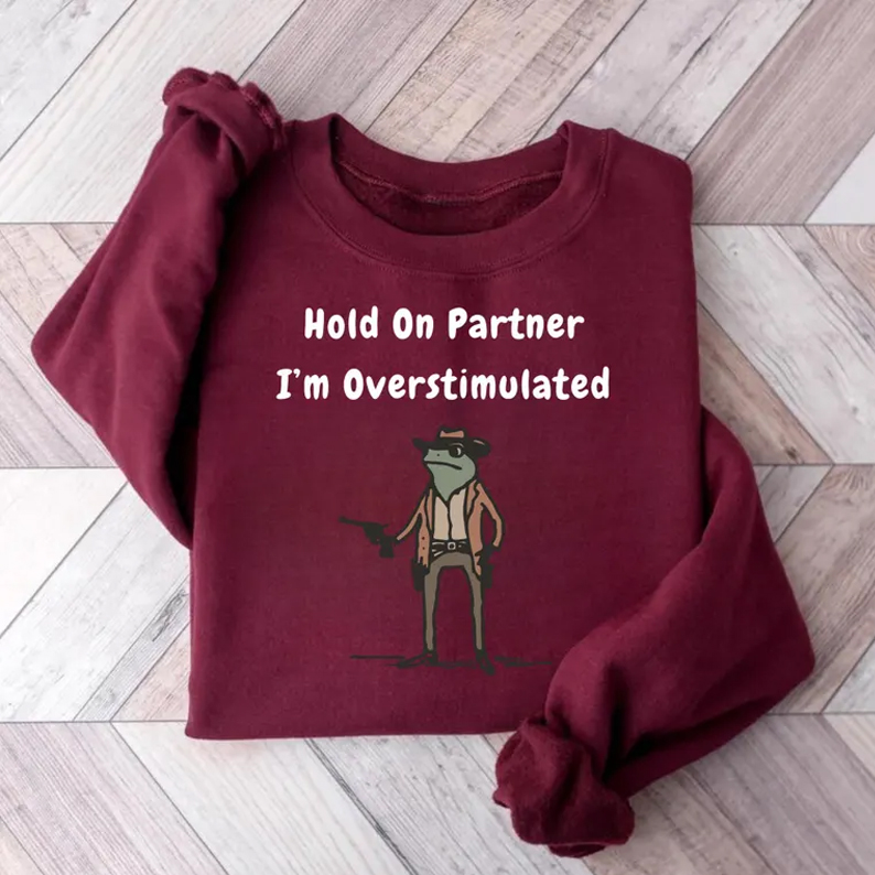 Hold On Partner Im Overstimulated Sweatshirt-Teevibe