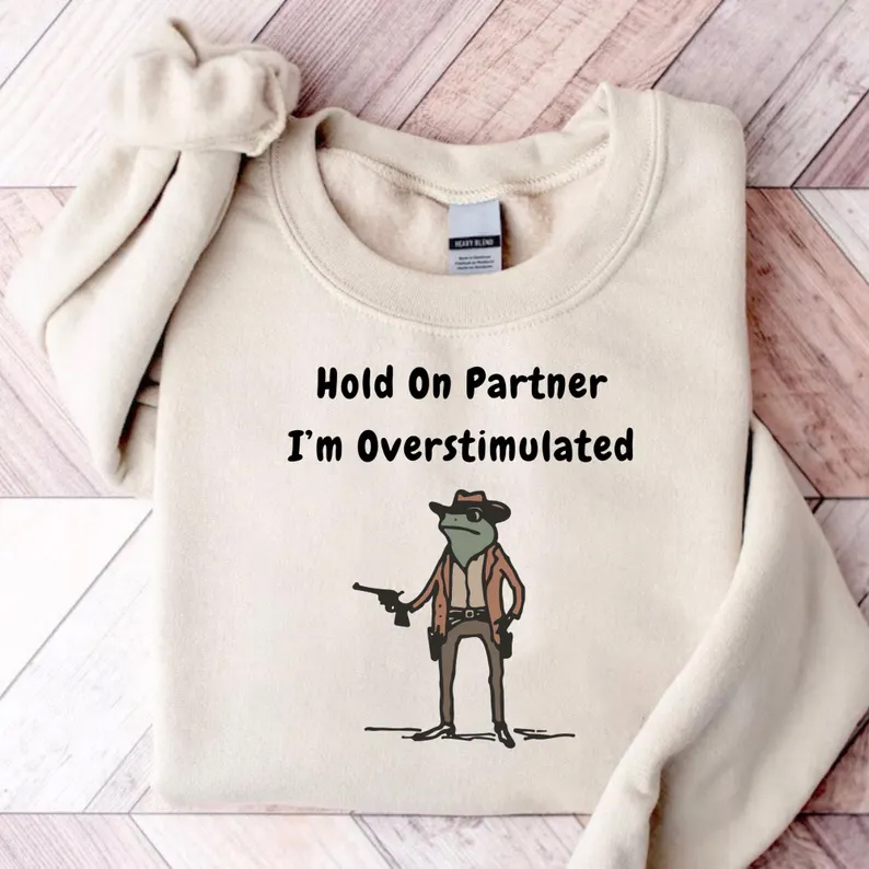 Hold On Partner Im Overstimulated Sweatshirt-Teevibe