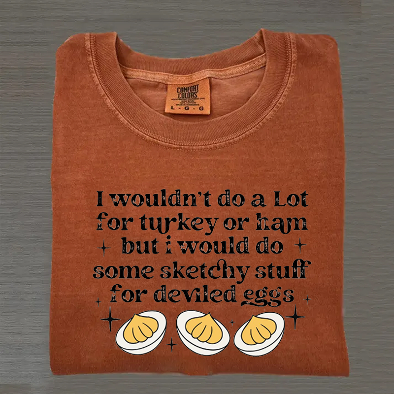 I Wouldn't Do A Lot for Turkey or Ham But I Would Do Sketchy T-shirt-Teevibe