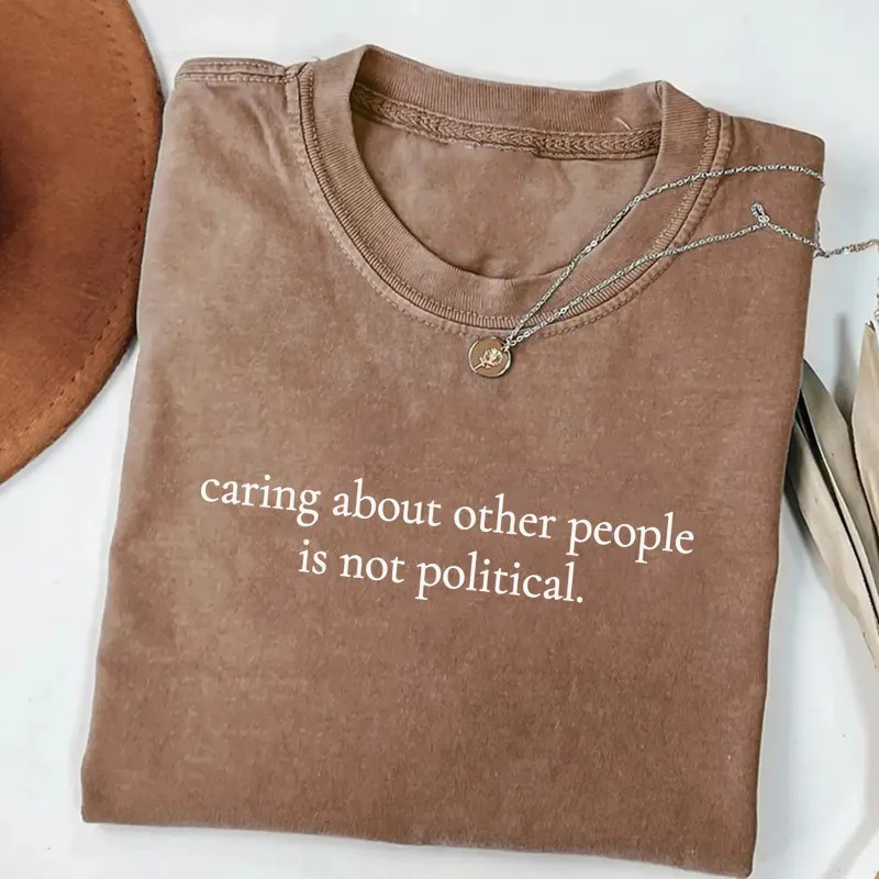 Caring About Other People Is Not Political T-shirt-Teevibe