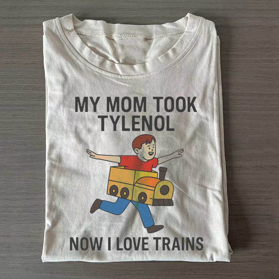 My Mom Took Tylenol Now I Love Trains T-shirt-Teevibe