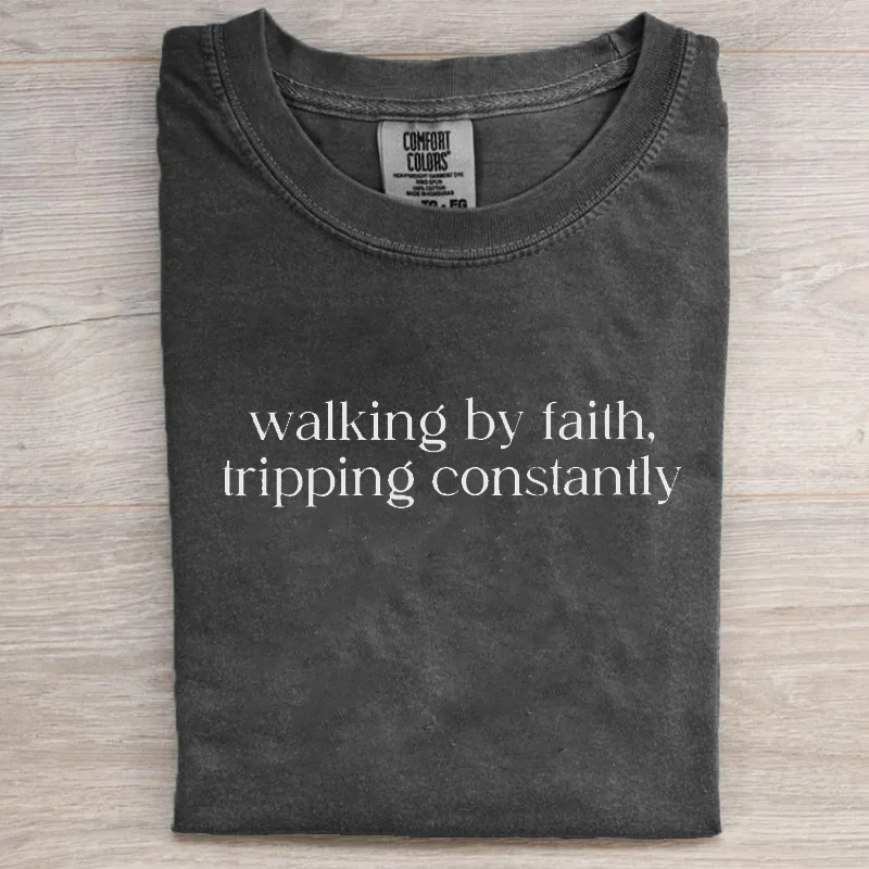 Comfort Colors Walking by Faith Tripping Constantly T-shirt-Teevibe