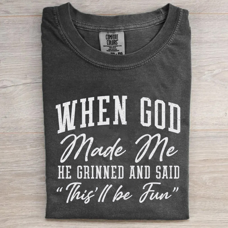 When God Made Me He Grinned and Said This ll Be Fun T-shirt-Teevibe