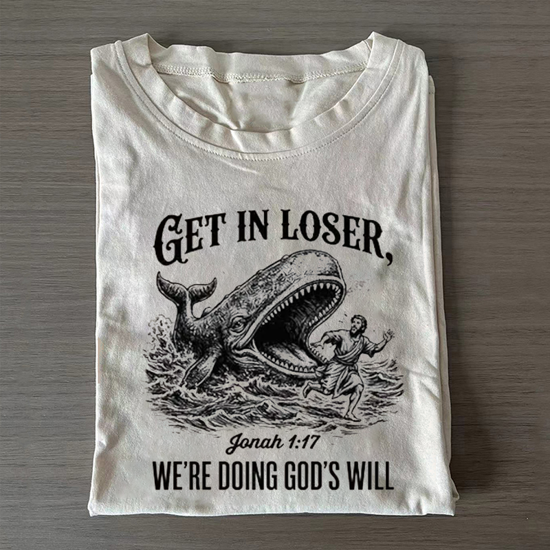 Get in Loser We're Doing God's Will T-shirt-Teevibe