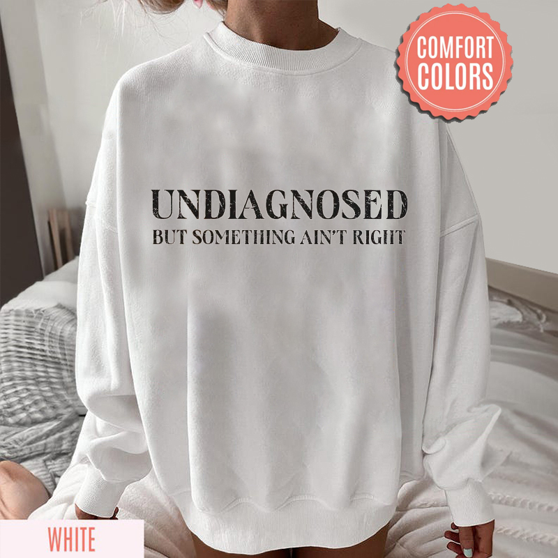 Undiagnosed But Something Ain't Right Sweatshirt-Teevibe