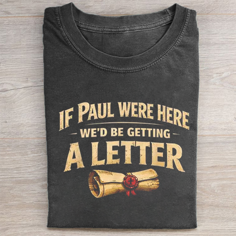 If Paul Were Here We'd Be Getting A Letter Funny Christian T-shirt-Teevibe