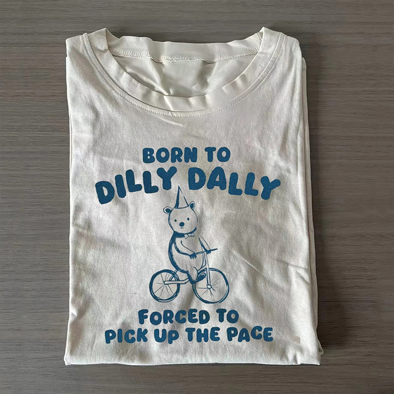 Born To Dilly Dally T-Shirt-Teevibe