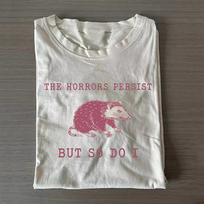 The Horrors Persist But So Do I T-Shirt-Teevibe