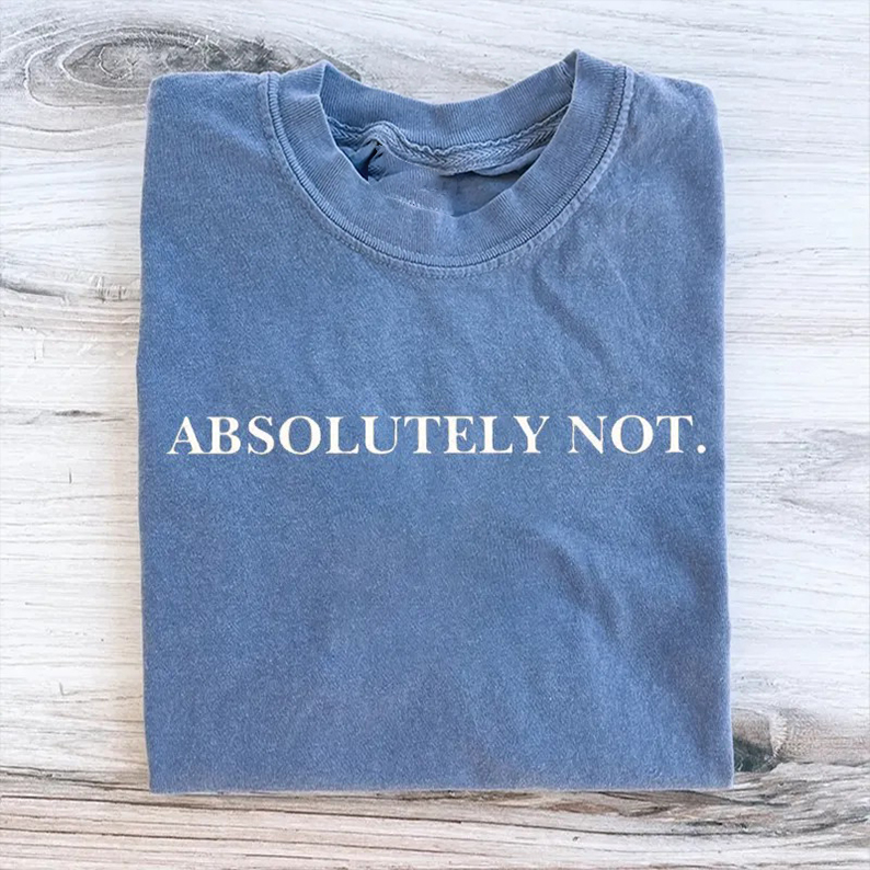 Absolutely Not T-shirt-Teevibe