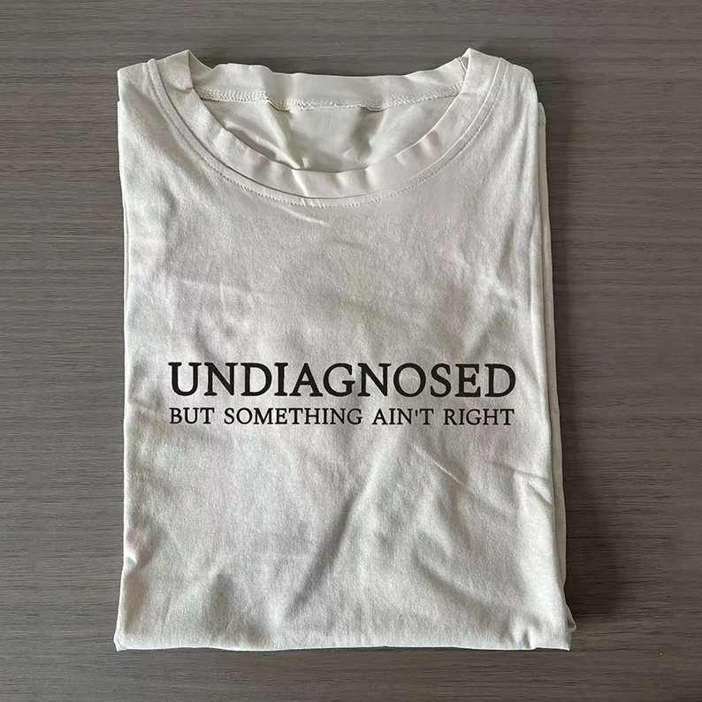 Undiagnosed But Something Ain't Right T-shirt/Sweatshirt-Teevibe