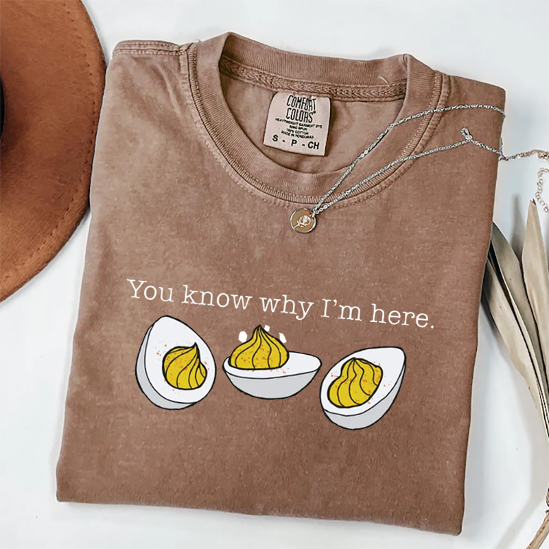 Comfort Colors You Know Why I'm Here T-shirt-Teevibe