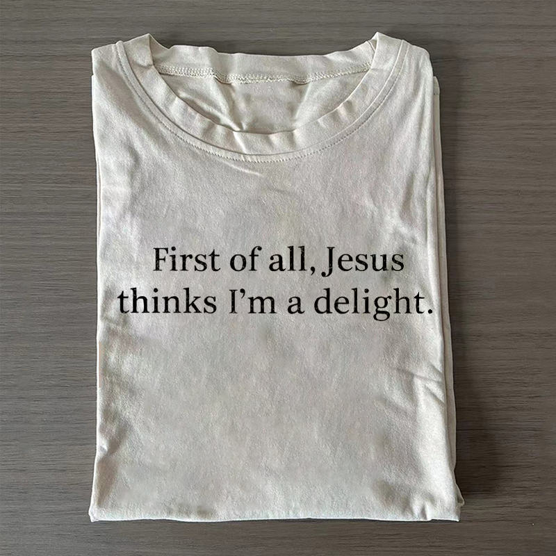 Jesus Thinks I'm A Delight T-shirt-Teevibe