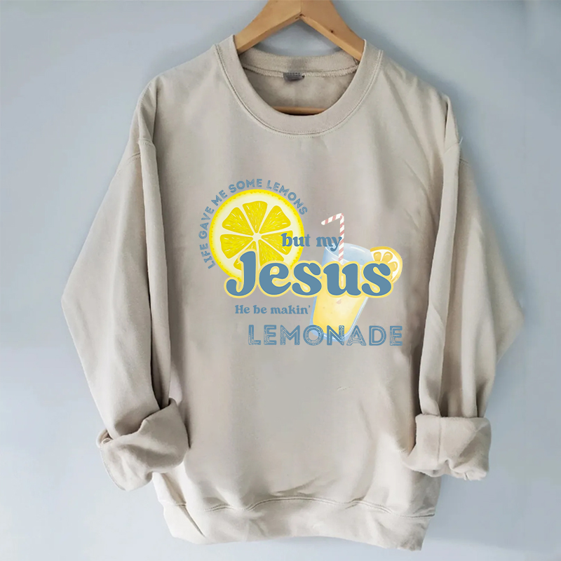 Life gave me some lemons but my Jesus he be makin' lemonade Sweatshirt-Teevibe