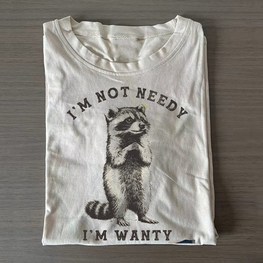 I'm Not Needy I'm Wanty T-shirt-Teevibe