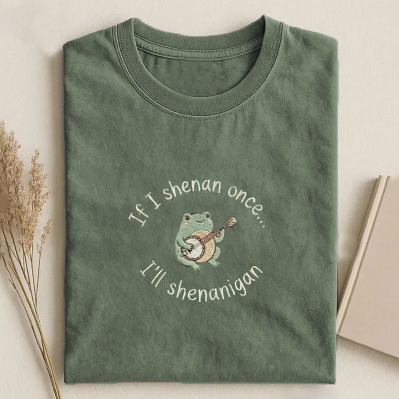 If I Shenan Once I'll Shenanigan Embroidered T-shirt-Teevibe