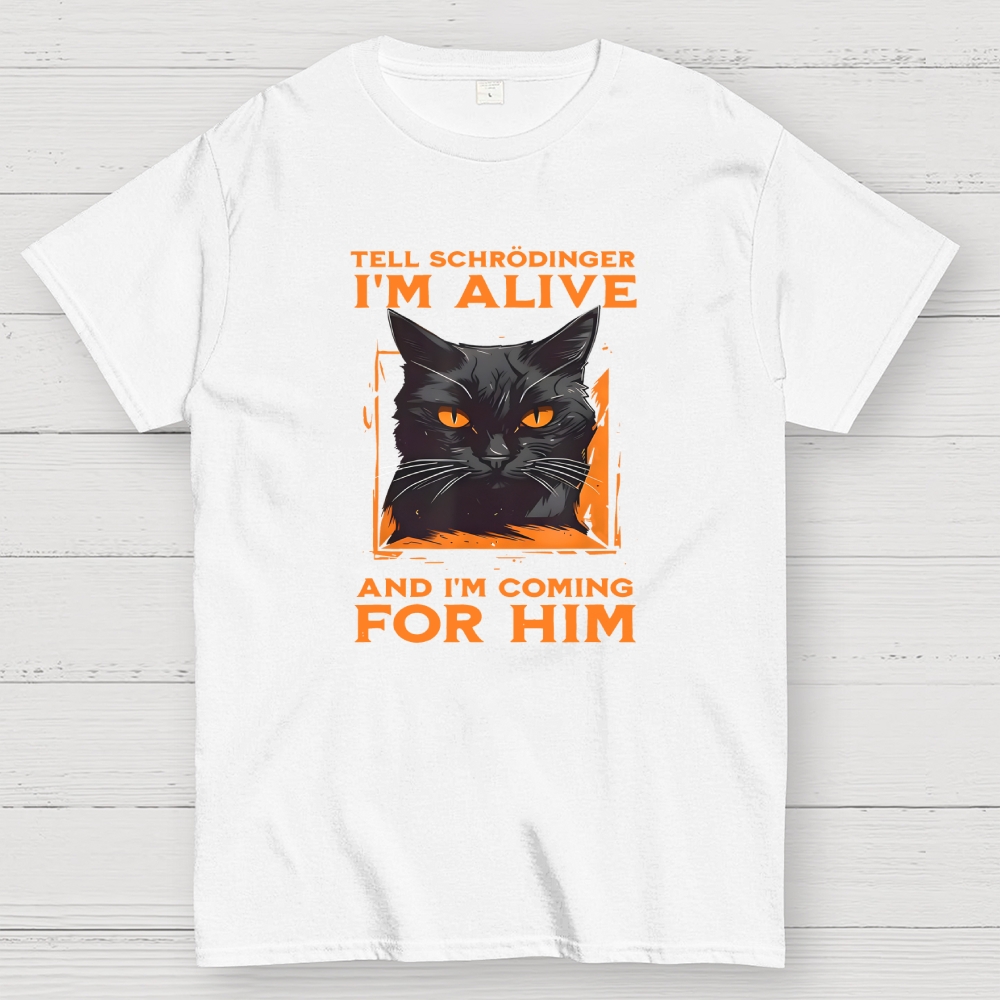 Tell Schrödinger I Am Alive  T-Shirt