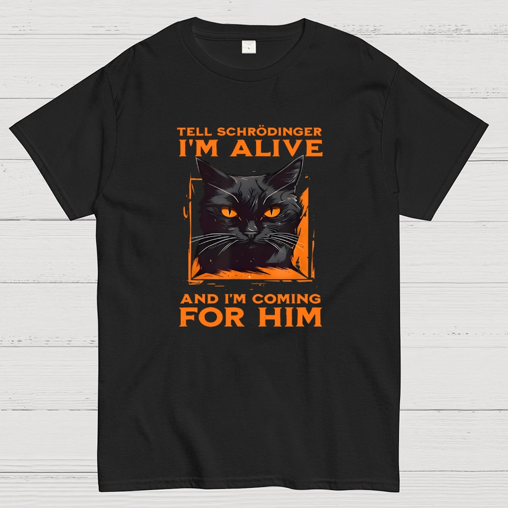 Tell Schrödinger I Am Alive  T-Shirt