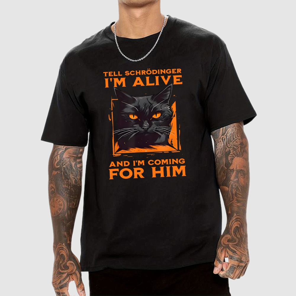 Tell Schrödinger I Am Alive  T-Shirt