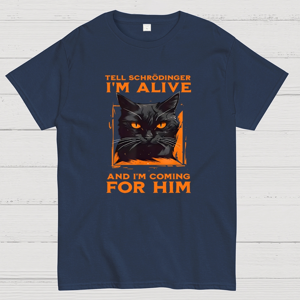 Tell Schrödinger I Am Alive  T-Shirt