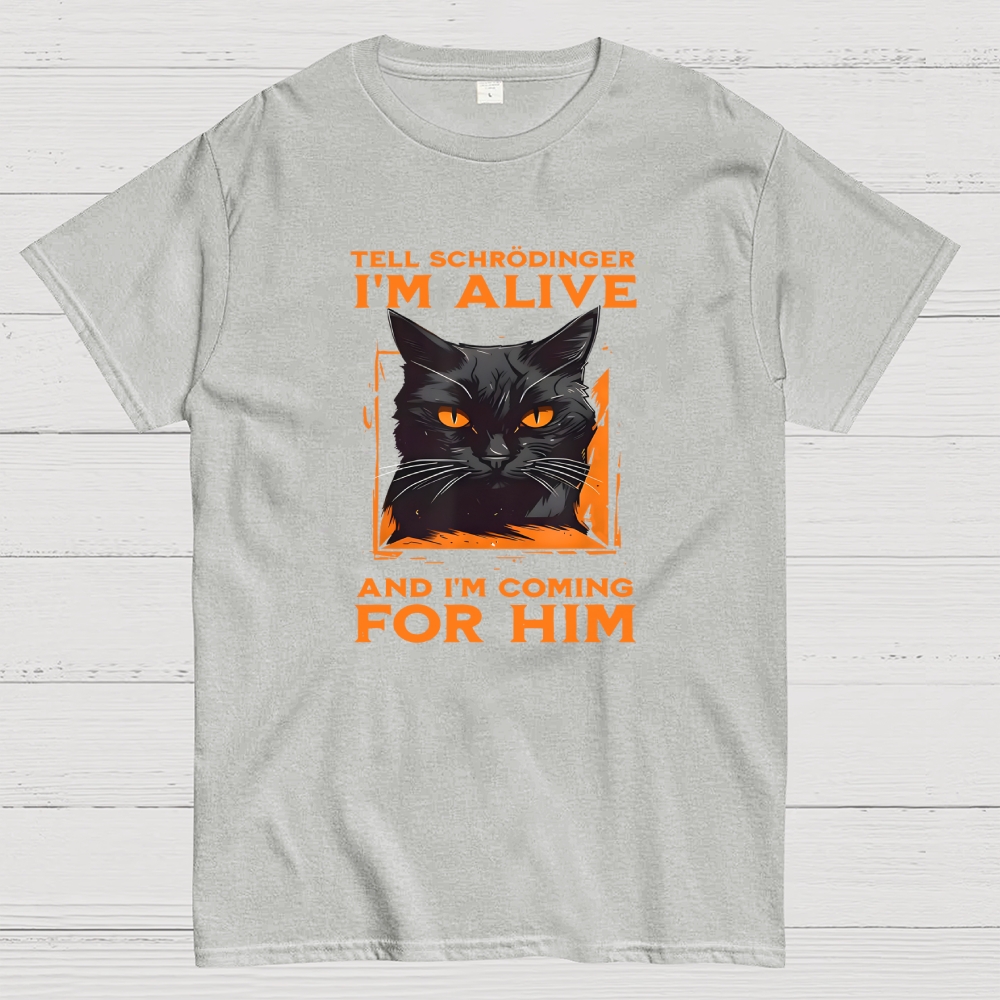 Tell Schrödinger I Am Alive  T-Shirt