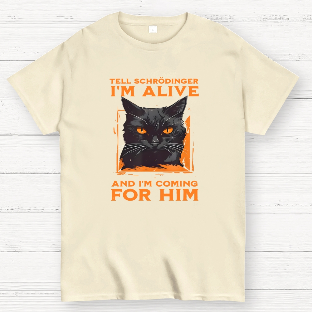 Tell Schrödinger I Am Alive  T-Shirt