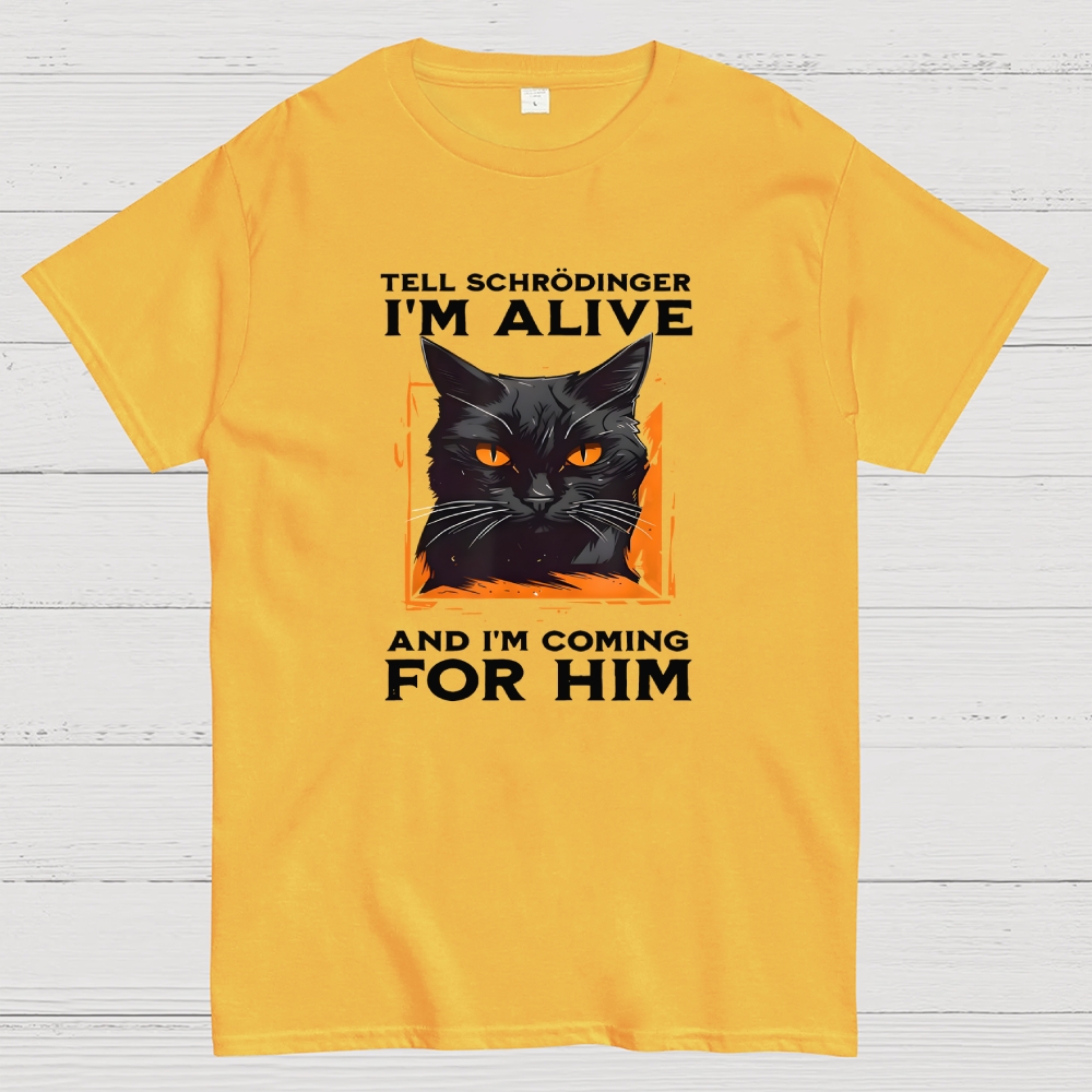 Tell Schrödinger I Am Alive  T-Shirt