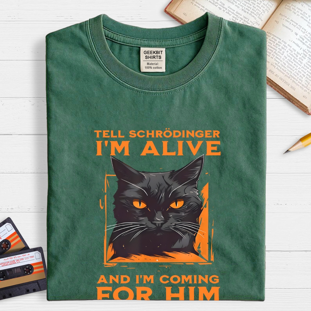 Tell Schrödinger I Am Alive  T-Shirt